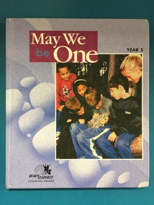 May We Be One: Child's Book Year 5 by Catholic Church. Canadian Conference of Catholic Bishops. National Office of Religious Education, Catholic Church. Canadian Conference of Catholic Bishops. Publications Service