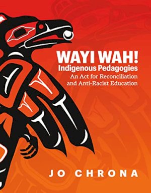 Wayi Wah! Indigenous Pedagogies: An Act by Chrona, Jo