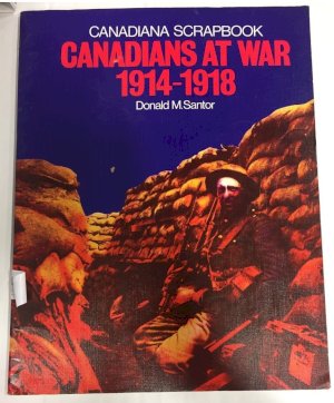 Canadians at War 1914 - 1918 by Santor, D