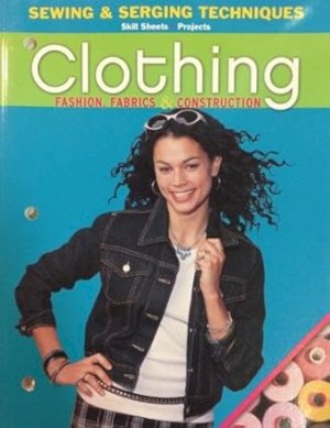 Clothing: Fashion, Fabric & Const Sewing by Skill Sheets and Projects