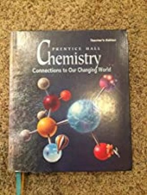 Chemistry: Connections to Our Changin Te by Teacher's Edition