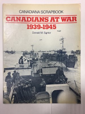 Canadians at War 1939 - 1945 by Santor, D