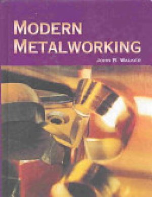 Modern Metalworking 9/E by Walker, John R