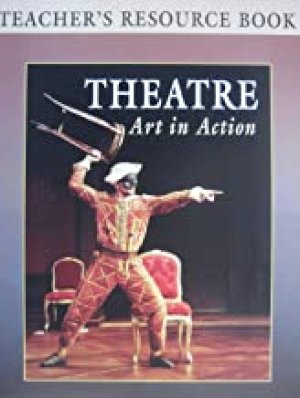 Theatre: Art in Action 1/Ed TRB by Teacher's Edition