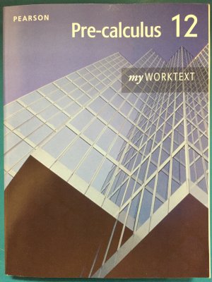 Pre-Calculus 12 (Pearson 2012) Worktext by Pearson