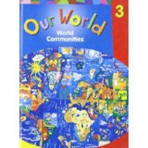 Our World GR 3 World Communities by Student Text