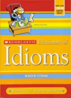 Scholastic Dictionary of Idioms by Scholastic, Inc