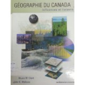 Geographie Du Canada: Influences Et Liai by Clark, Bruce