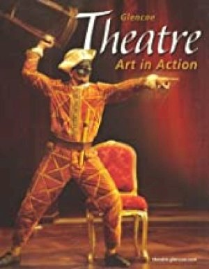 Theatre: Art in Action 2/Ed by Mcgraw-Hill, Glencoe| Str