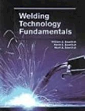 Welding Technology Fundamentals by Bowditch, William a