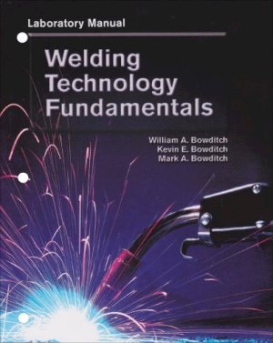 Welding Technology Fundamentals Lab Man by Bowditch, William a