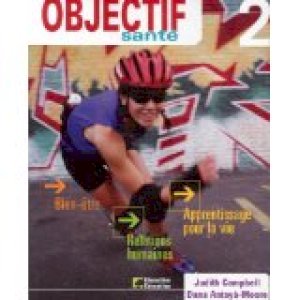 Objectif Sante 2: Manuel De L'eleve by Judith Campbell, Wendy Lee Mathieu, Dana Antayá-Moore, Christine Bouchard, John Gultig