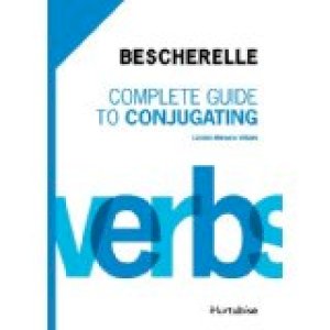 Bescherelle Complete Guide to Conjugatin by Bescherelle