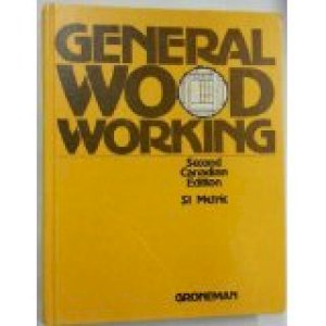 General Woodworking 2/E CDN Si Metric by Groneman