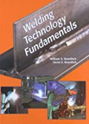 Welding Technology Fundamentals by Bowditch, William a