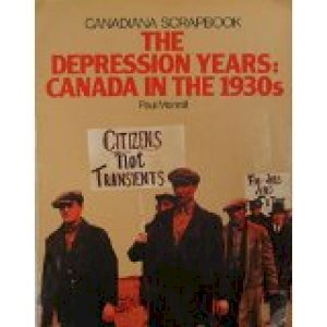 Depression Years: Canada in the 1930's by Paul Mennill