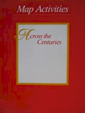 Across the Centuries Map Activities by Soughton Mifflin Social S