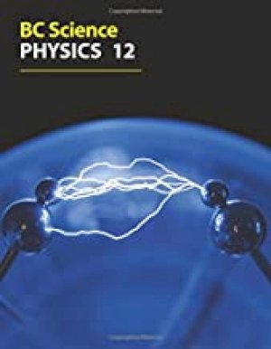 BC Science Physics 12 Worktext by Lionel Sandner