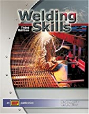 Welding Skills 3/E by Moniz, B J