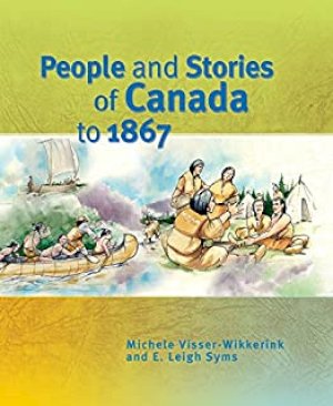 People and Stories of Canada to 1867 by Visser-Wikkerink, Michele