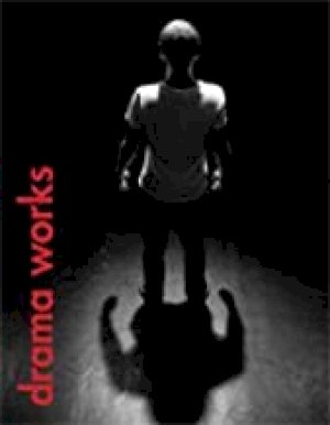 Drama Works Student Text by Kirsty Cunningham, Kirsty Cunningham Irvine, Joe Tirone, Cameron Ferguson, Carolee Mason