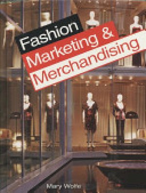 Fashion Marketing and Merchandising by Wolfe, Mary