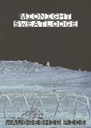 Midnight Sweatlodge by Rice, Waubgeshig