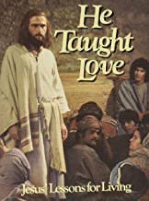 He Taught Love: Jesus' Lessons for Livin by White