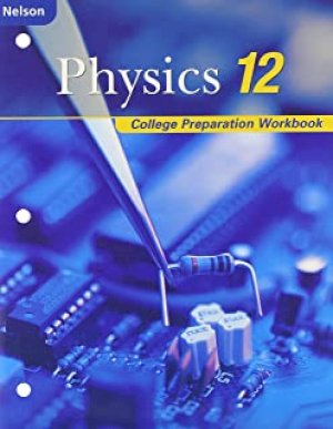 Nelson Physics 12 College Prep Workbook by Workbook