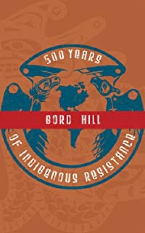 500 Years of Indigenous Resistance by Hill, Gord