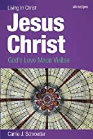 Jesus Christ (Student Book): God's Love by Schroeder, Carrie J