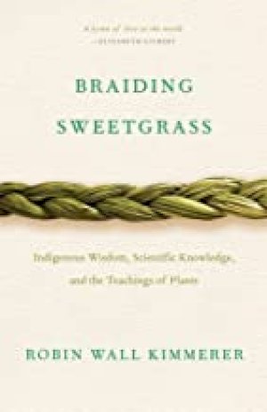 Braiding Sweetgrass: Indigenous Wisdom, by Kimmerer, Robin Wall