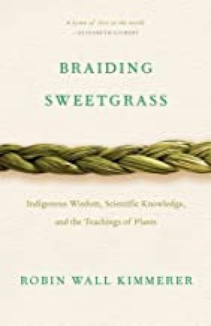 Braiding Sweetgrass: Indigenous Wisdom, by Kimmerer, Robin Wall