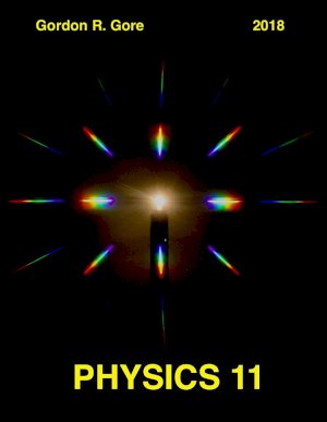 Physics 11: 2018 A Lab-Based Source by Gore, Gordon R.