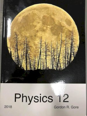 Physics 12: 2018 A Lab-Based Source by Gore, Gordon R.