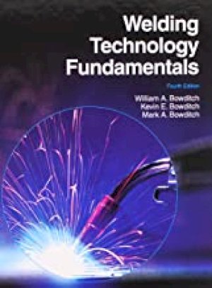 Welding Technology Fundamentals by Bowditch, William a