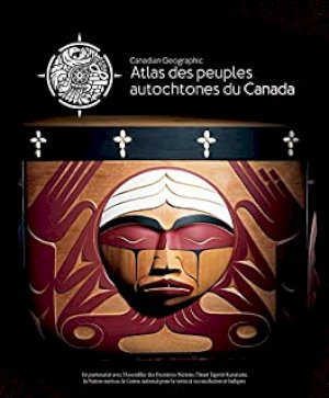 Atlas Des Peuples Autochtones Du Canada by The Royal Canadian Geogra