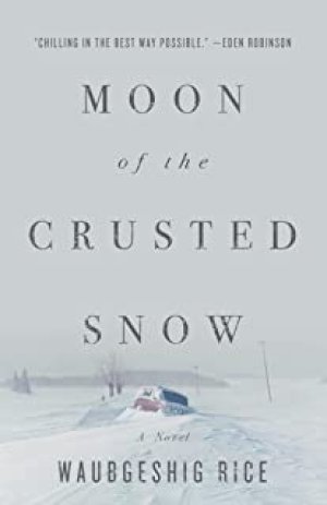 Moon of the Crusted Snow: A Novel by Rice, Waubgeshig