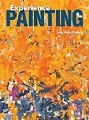 Experience Painting Student Book by Howell White