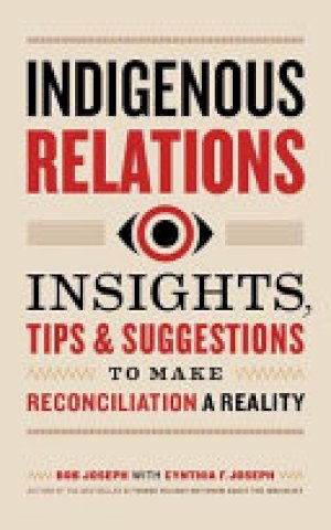 Indigenous Relations: Insights, Tips & S by Joseph, Bob