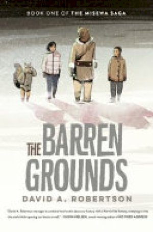 Barren Grounds,The: The Misewa Saga Bk 1 by Robertson, David a