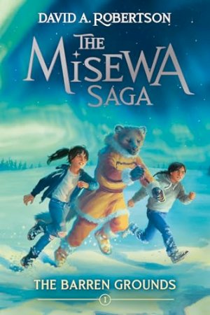 Barren Grounds,The: The Misewa Saga Bk 1 by Robertson, David a