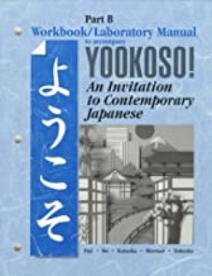 Yookoso 1: An Invitation to Japanese WB by WB and LM Part B