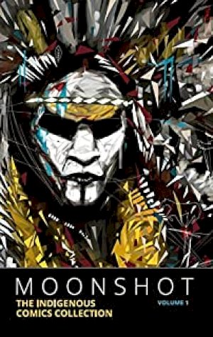 Moonshot: The Indigenous Comics Collecti by Volume 1