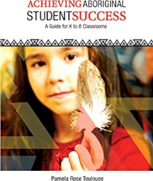 Achieving Aboriginal Student Success: A by Toulouse, Pamela Rose