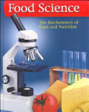 Food Science: The Biochemistry of Food & by Glencoe